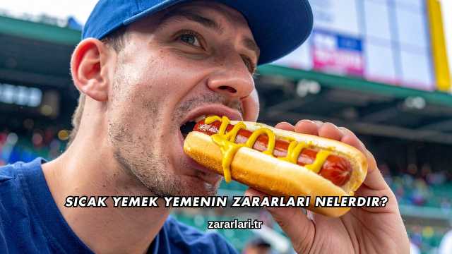 Sıcak Yemek Yemenin Zararları Nelerdir?