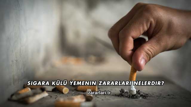 Sigara Külü Yemenin Zararları Nelerdir?