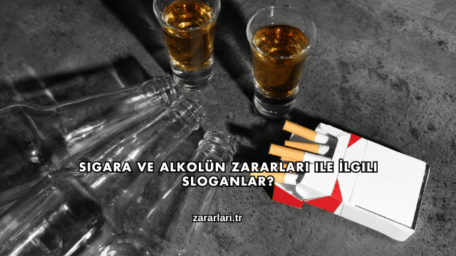 Sigara ve Alkolün Zararları ile İlgili Sloganlar?