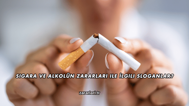 Sigara ve Alkolün Zararları ile İlgili Sloganlar?