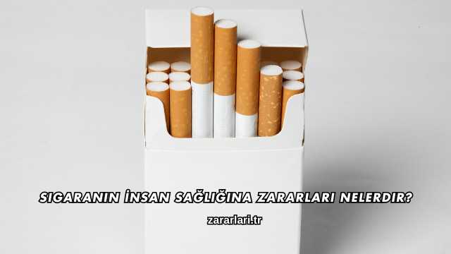 Sigaranın İnsan Sağlığına Zararları Nelerdir?