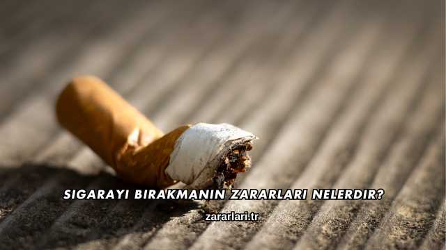 Sigarayı Bırakmanın Zararları Nelerdir?