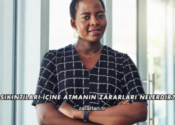 Sıkıntıları İçine Atmanın Zararları Nelerdir?