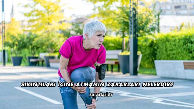 Sıkıntıları İçine Atmanın Zararları Nelerdir?