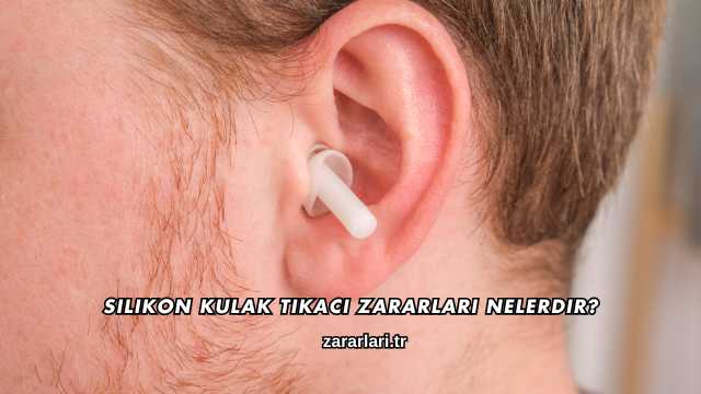 Silikon Kulak Tıkacı Zararları Nelerdir?