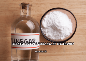 Sirkeli Suyun Zararları Nelerdir?
