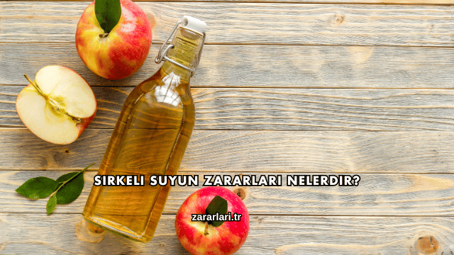 Sirkeli Suyun Zararları Nelerdir?