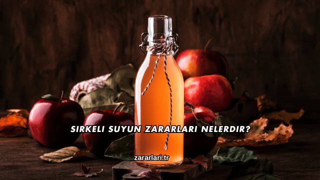Sirkeli Suyun Zararları Nelerdir?