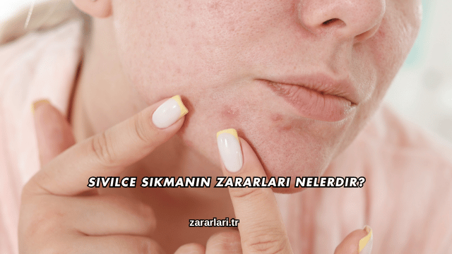 Sivilce Sıkmanın Zararları Nelerdir?