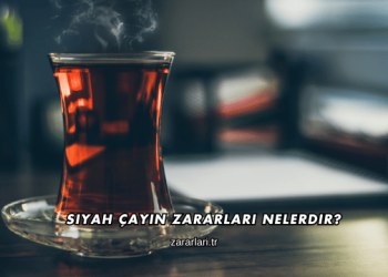 Siyah Çayın Zararları Nelerdir?