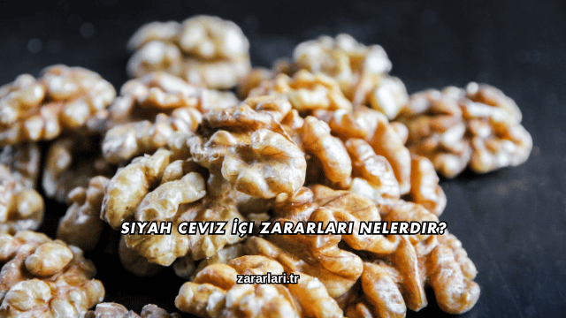 Siyah Ceviz İçi Zararları Nelerdir?