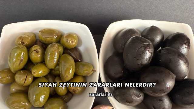 Siyah Zeytinin Zararları Nelerdir?