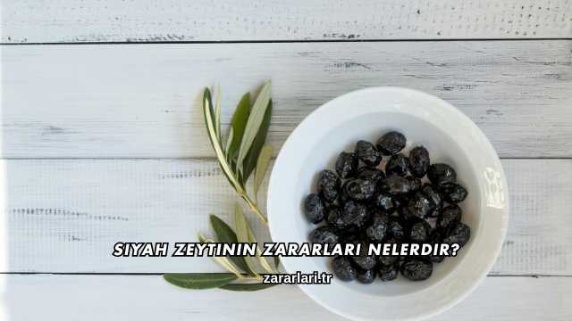 Siyah Zeytinin Zararları Nelerdir?