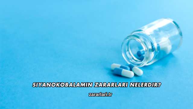 Siyanokobalamin Zararları Nelerdir?