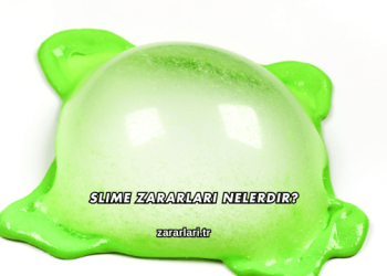 Slime Zararları Nelerdir?