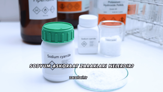 Sodyum Askorbat Zararları Nelerdir?