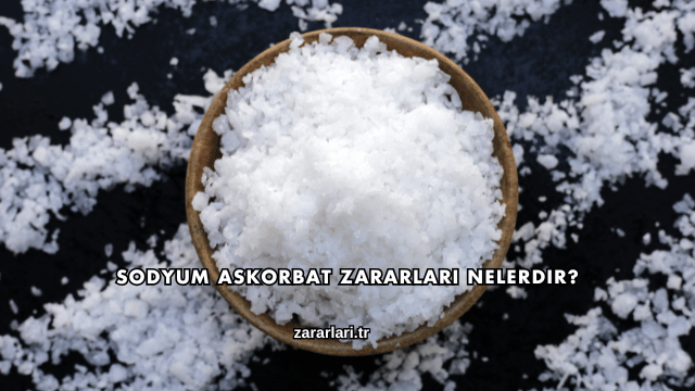 Sodyum Askorbat Zararları Nelerdir?