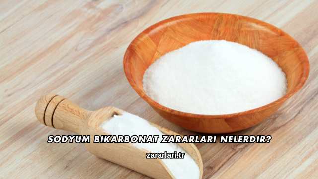Sodyum Bikarbonat Zararları Nelerdir?