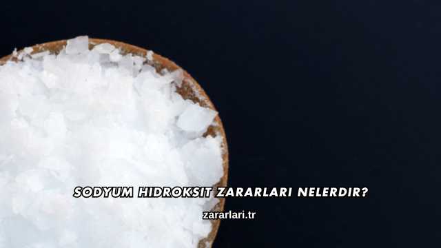 Sodyum Hidroksit Zararları Nelerdir?