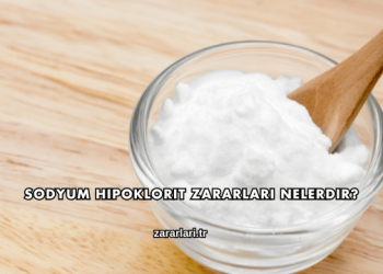 Sodyum Hipoklorit Zararları Nelerdir?