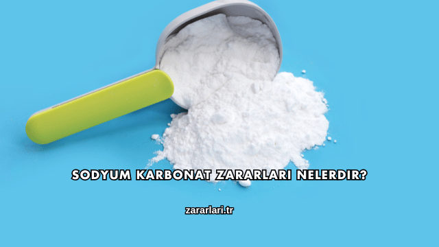 Sodyum Karbonat Zararları Nelerdir?