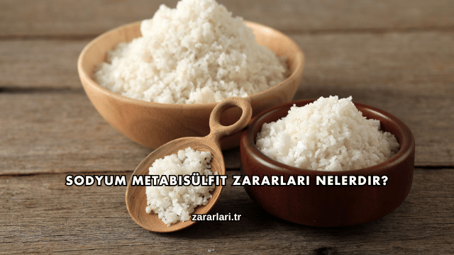 Sodyum Metabisülfit Zararları Nelerdir?