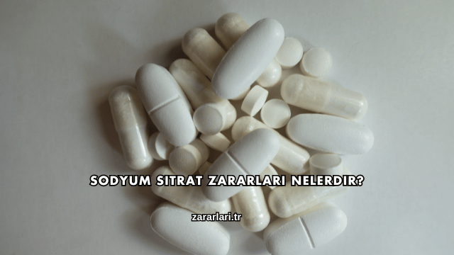 Sodyum Sitrat Zararları Nelerdir?