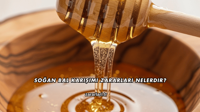 Soğan Bal Karışımı Zararları Nelerdir?