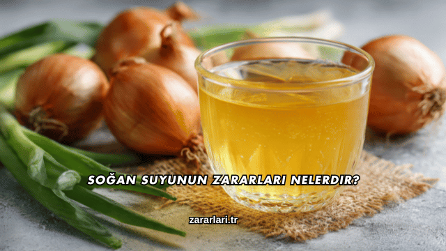 Soğan Suyunun Zararları Nelerdir?