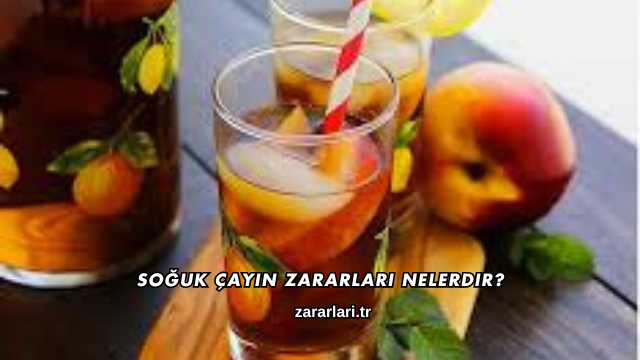Soğuk Çayın Zararları Nelerdir?