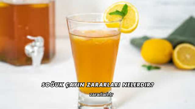 Soğuk Çayın Zararları Nelerdir?