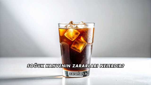 Soğuk Kahvenin Zararları Nelerdir?