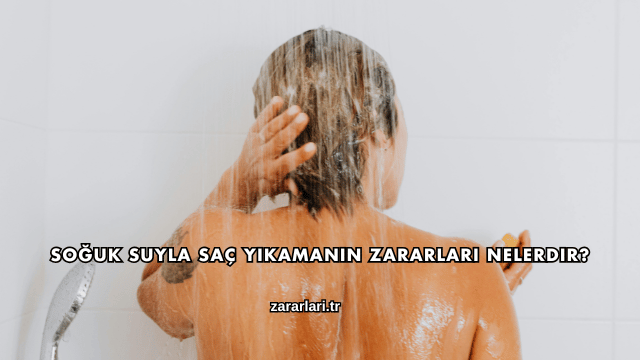 Soğuk Suyla Saç Yıkamanın Zararları Nelerdir?