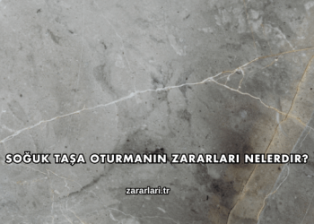 Soğuk Taşa Oturmanın Zararları Nelerdir?