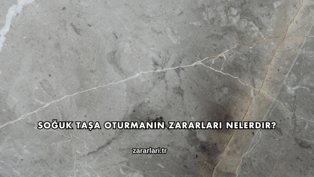 Soğuk Taşa Oturmanın Zararları Nelerdir?