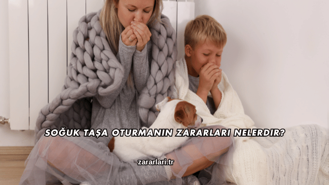 Soğuk Taşa Oturmanın Zararları Nelerdir?