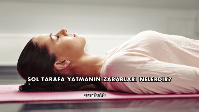 Sol Tarafa Yatmanın Zararları Nelerdir?