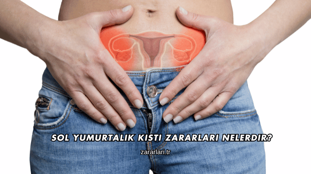 Sol Yumurtalık Kisti Zararları Nelerdir?