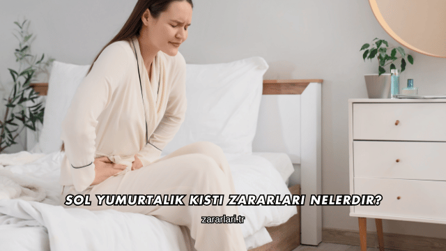 Sol Yumurtalık Kisti Zararları Nelerdir?