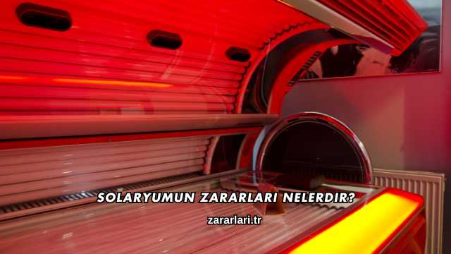 Solaryumun Zararları Nelerdir?