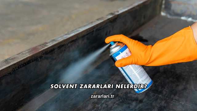 Solvent Zararları Nelerdir?
