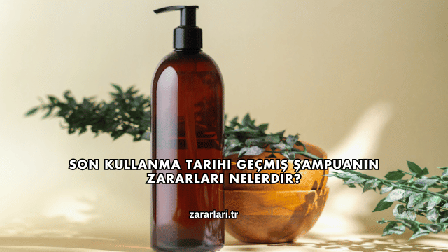 Son Kullanma Tarihi Geçmiş Şampuanın Zararları Nelerdir?