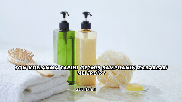 Son Kullanma Tarihi Geçmiş Şampuanın Zararları Nelerdir?
