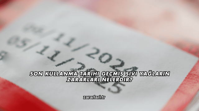 Son Kullanma Tarihi Geçmiş Sıvı Yağların Zararları Nelerdir?