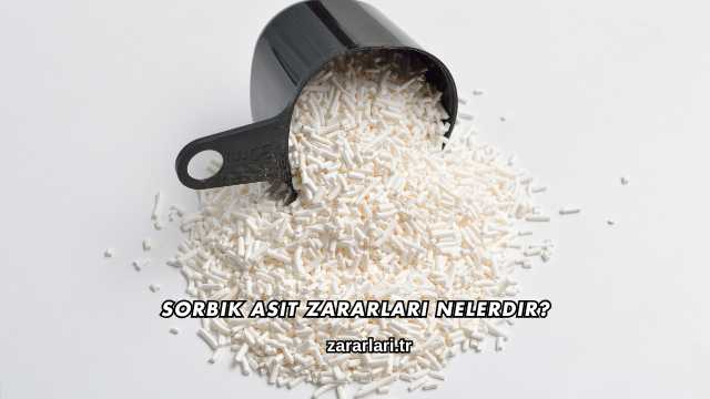 Sorbik Asit Zararları Nelerdir?