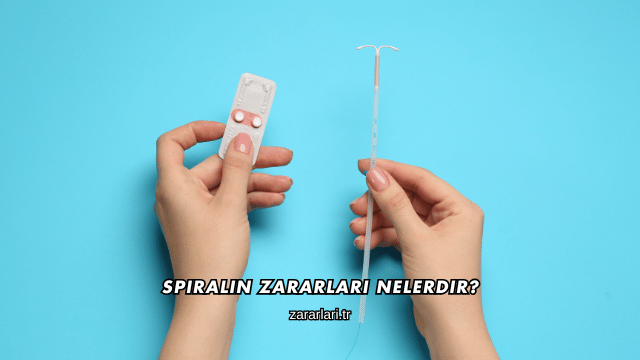 Spiralin Zararları Nelerdir?