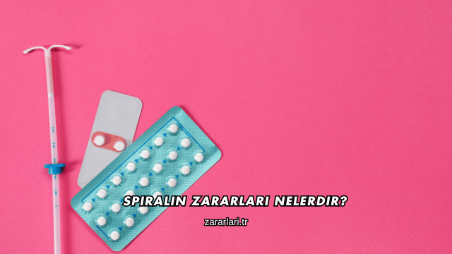 Spiralin Zararları Nelerdir?