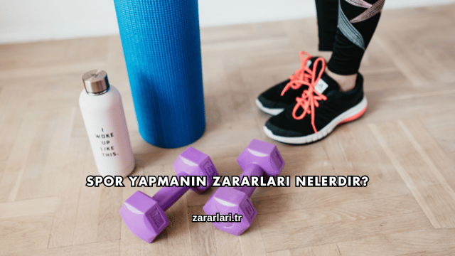 Spor Yapmanın Zararları Nelerdir?