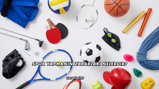 Spor Yapmanın Zararları Nelerdir?
