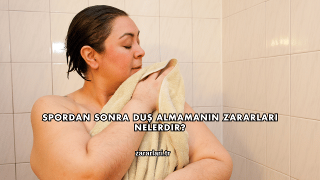 Spordan Sonra Duş Almamanın Zararları Nelerdir?